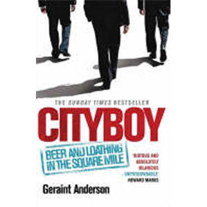 Cityboy: Beer and Loathing in the Square Mile - Anderson Geraint