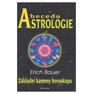 Abeceda astrologie - Základní kameny horoskopu - Bauer Erich
