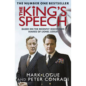 The Kings Speech: Based on the Recently Discovered Diaries of Lionel Logue - Logue Mark, Conradi Peter