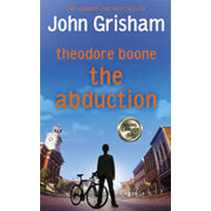 Theodore Boone : The Abduction - Grisham John