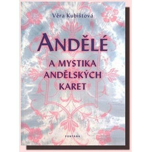 Andělé a mystika andělských karet - Kubištová Věra