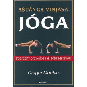 Aštánga vinjása jóga - Podrobný průvodce základní sestavou - Maehle Gregor