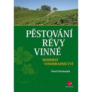 Pěstování révy vinné - Moderní vinohradnictví - Pavloušek Pavel