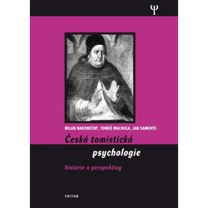 Česká tomistická psychologie - Historie a perspektivy - Harra Carmen, Nekonečný Milan