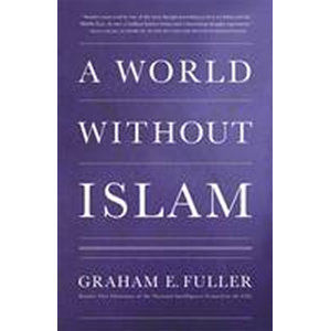 A World without Islam - Fuller Graham E.