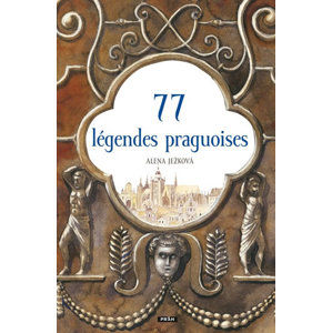 77 légendes praguoises / 77 pražských legend (francouzsky) - Ježková Alena