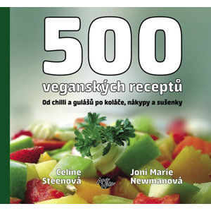 500 veganských receptů - Od chilli a gulášů po koláče, nákypy a sušenky - Steen Celine, Newman Joni M.