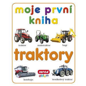 Moje první kniha - Traktory - kolektiv autorů