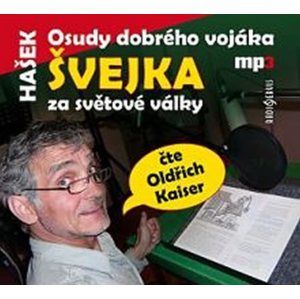 Osudy dobrého vojáka Švejka za světové války - CDmp3 (Čte Oldřich Kaiser) - Hašek Jaroslav