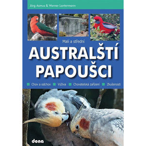 Malí a střední australští papoušci - Asmus Jörg, Lantermann Werner,