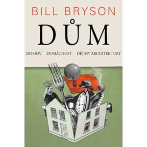 Dům, domov, domácnost, dějiny architektury - Bryson Bill