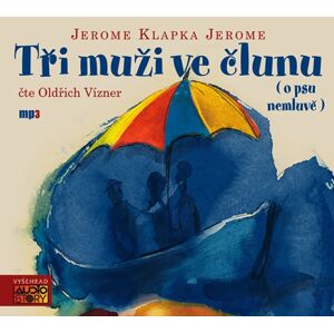 Tři muži ve člunu (o psu nemluvě) - CDmp3 (Čte Oldřich Vízner) - Jerome Jerome Klapka