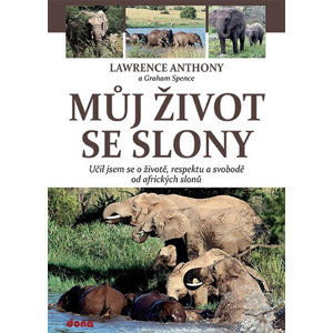 Můj život se slony - Učil jsem se o životě, svobodě a respektu od afrických slonů - Anthony Lawrence, Spence Graham
