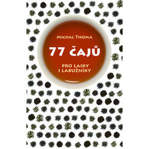 77 čajů pro čajové laiky i labužníky - Thoma Michal