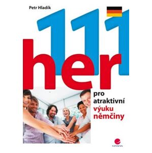 111 her pro atraktivní výuku němčiny - Hladík Petr