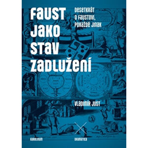 Faust jako stav zadlužení - Desetkrát o Faustovi, pokaždé jinak - Just Vladimír