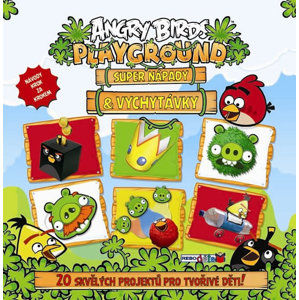 Angry Birds Playground - Super nápady a vychytávky (20 skvělých projektů pro tvořivé děti) - neuveden