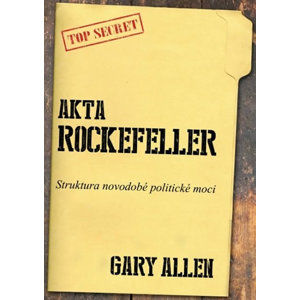 Akta Rockefeller - Strukturu novodobé politické moci - Allen Gary