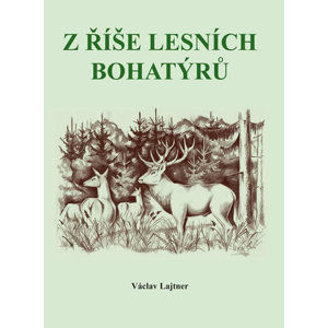 Z říše lesních bohatýrů - Lajtner Václav