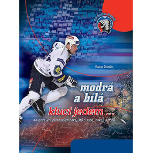 Modrá a bílá kluci jedem...- 44 vyprávění plzeňských hokejistů o sobě, hokeji a době - Diestler Radek