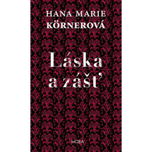 Láska a zášť - Körnerová Hana Marie