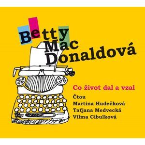 Co život dal a vzal - CDmp3 (Čtou: M. Hudečková, T. Medvecká, V. Cibulková) - MacDonaldová Betty