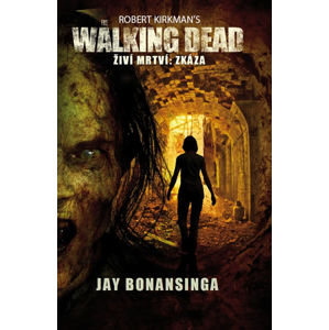 The Walking Dead -  Živí mrtví 5 - Zkáza - Kirkman Robert, Bonansinga Jay,
