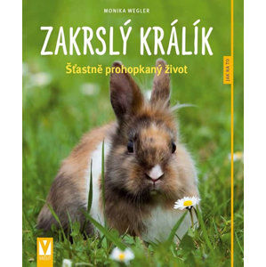 Zakrslý králík: Šťastně prohopkaný život - Jak na to - Weglerová Monika