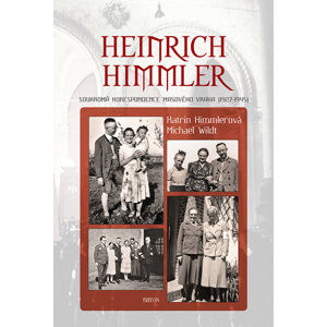 Heinrich Himmler - Soukromá korespondence masového vraha (1927-1945) - Himmlerová Katrin, Wildt Michael