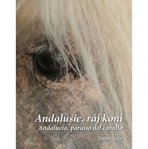 Andalusie, ráj koní / Andalucía, paraíso del caballo - Gregor Dalibor