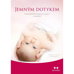 Jemným dotykem - Kraniosakrální terapie pro kojence a malé děti - Peirsmanovi Etienne a Neeto