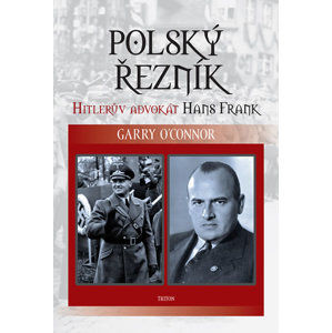 Polský řezník - Hitlerův advokát Hans Frank - O´Connor Garry