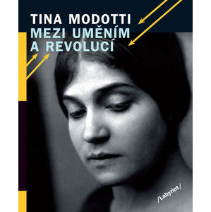 Mezi uměním a revolucí - Modotti Tina
