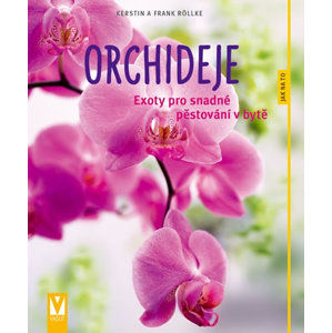 Orchideje - Exoty pro snadné pěstování v bytě - Röllke Kerstin a Frank