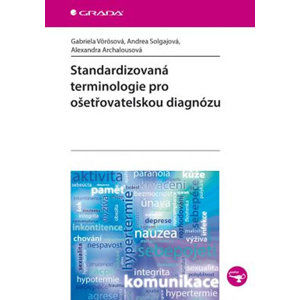 Standardizovaná terminologie pro ošetřovatelskou diagnózu - Vörösová Gabriela, Solgajová Andrea, Archalousová Alexandra