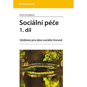 Sociální péče 1. díl - Učebnice pro obor sociální činnost - Arnoldová Anna