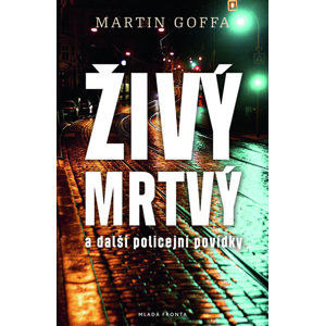 Živý mrtvý a další policejní povídky - Goffa Martin