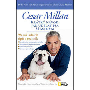 Krátký návod, jak udělat psa šťastným - 98 základních tipů a technik - Millan Cesar