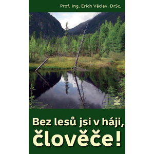 Bez lesů jsi v háji, člověče! - Václav Erich