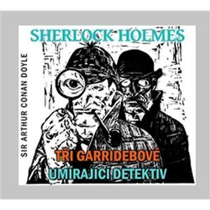Sherlock Holmes - CD (Tři Garridebové a Umírající detektiv) - Doyle Arthur Conan