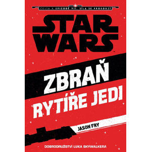Star Wars - Cesta k Epizodě VII - Zbraň rytíře Jedi (Luke Skywalker) - Fry Jason