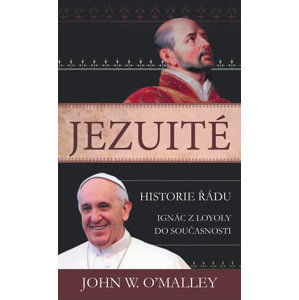 Jezuité - Historie řádu: Ignác z Loyoly do současnosti - O'Malley John W.
