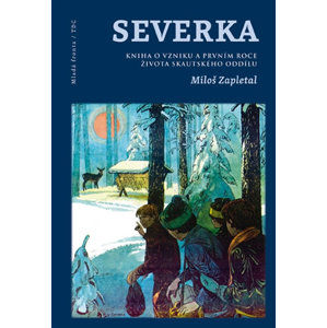 Severka - Kniha o vzniku a prvním roce života skautského oddílu - Zapletal Miloš