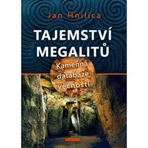 Tajemství megalitů - Kamenná databáze věčnosti - Hnilica Jan