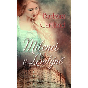 Milenci v Londýně - Cartland Barbara