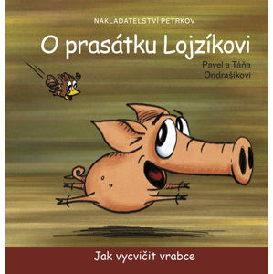 O prasátku Lojzíkovi - Jak vycvičit vrabce (10x10cm) - Ondrašík Pavel, Ondrašíková Táňa