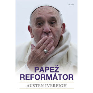 Papež reformátor - Ivereigh Austin