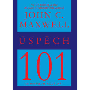 Úspěch 101 - Co potřebuje každý znát - Maxwell John C.