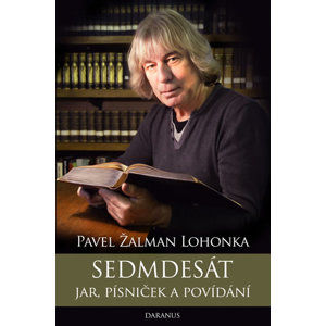 Sedmdesát jar, písniček a povídání - Žalman Lohonka Pavel