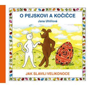 O pejskovi a kočičce - Jak slavili Velikonoce - Uhlířová Jana